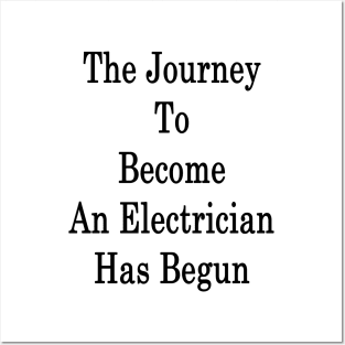 The Journey To Become An Electrician Has Begun Posters and Art